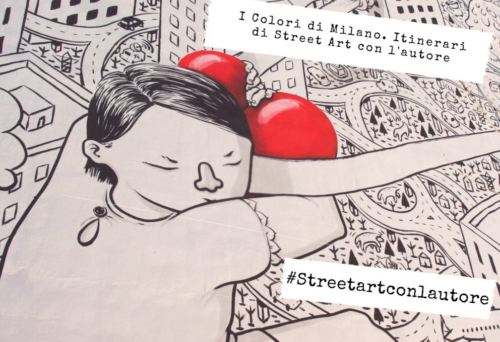 I COLORI DI MILANO: ITINERARI DI STREET ART CON L’AUTORE